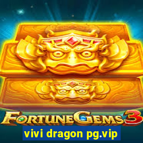 vivi dragon pg.vip